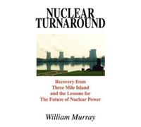 William Murray Nuclear Turnaround: Recovery from Three Mile Island a (Tascabile)