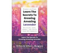 William Musgrove Learn The Secrets To Growing Amazing Lavender (Tascabile)
