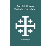 William Myers An Old Roman Catholic Catechism (Tascabile)