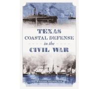 William N Fox Texas Coastal Defense in the Civil War (Tascabile) Civil War