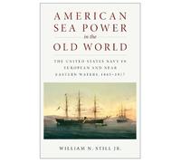 William N Still Jr. American Sea Power in the Old World (Tascabile)