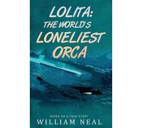 William Neal Lolita: The World's Loneliest Orca (Tascabile)
