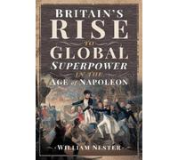 William Nester Britain's Rise to Global Superpower in the Age (Copertina rigida)