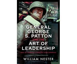 William Nester General George S. Patton and the Art of Leader (Copertina rigida)