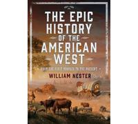 William Nester The Epic History of the American West (Copertina rigida)