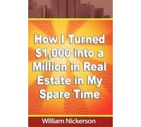 William Nickers How I Turned $1,000 into a Million in Real Estate in (Tascabile)
