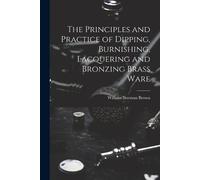 William Norman The Principles and Practice of Dipping, Burnishing, (Tascabile)