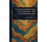 William Notman & Through Mountains and Canyons - The Canadian Rock (Tascabile)