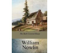 William Nowlin The Bark Covered House (Tascabile)
