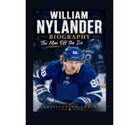 WILLIAM NYLANDER BIOGRAPHY: The Man Off the Ice
