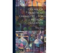 William Odling Course Of Practical Chemistry ... For ... Medi (Copertina rigida)