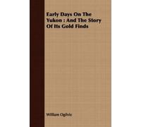 William Ogilvie Early Days On The Yukon (Tascabile)
