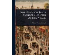 William Osborn Stodd James Madison, James Monroe and John Quincy Ad (Tascabile)