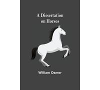 William Osmer A Dissertation on Horses (Tascabile)
