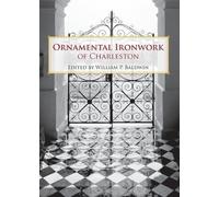 William P. Baldwin Ornamental Ironwork of Charleston (Tascabile)