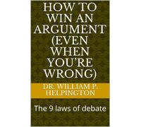 William P Helpington How to Win an Argument (Even When You're Wrong) (Tascabile)