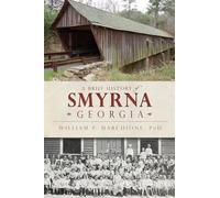 William P., Ph.D. Marchione A Brief History of Smyrna, Georgia (Tascabile)
