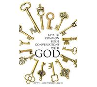 William P Whitelaw Keys to Common Sense Conversations with God (Tascabile)