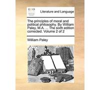 William Paley The principles of moral and political philosophy. By W (Tascabile)