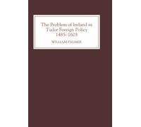 William Palmer The Problem of Ireland in Tudor Foreign Policy (Copertina rigida)