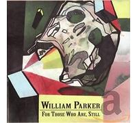 William Parker For Those Who Are, Still (CD) Album