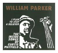 William Parker I Plan to Stay a Believer: The Inside Songs of Curtis Mayfie (CD)