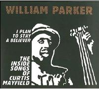 William Parker I Plan to Stay a Believer: The Inside Songs of Curtis Mayfie (CD)