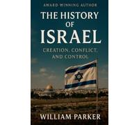 William Parker The History of Israel Creation, Conflict, and Control (Tascabile)