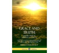 William Paton MacKay Grace and Truth; Under Twelve Different Aspects (Tascabile)