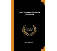 William Patten The Complete Slide Rule Instructor (Tascabile)