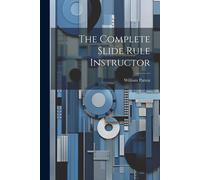 William Patten The Complete Slide Rule Instructor (Tascabile)