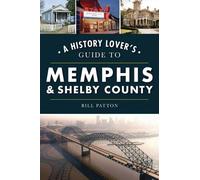 William Patton A History Lover's Guide to Memphis & Shelby County (Tascabile)