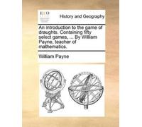 William Payne An Introduction to the Game of Draughts. Containing Fi (Tascabile)