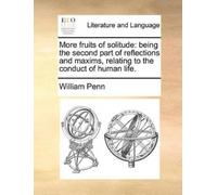 William Penn More Fruits of Solitude (Tascabile)