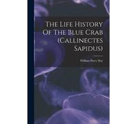 William Perry H The Life History Of The Blue Crab (callinectes Sapid (Tascabile)