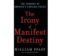 William Pfaff The Irony of Manifest Destiny (Copertina rigida)