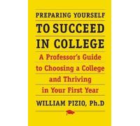William Pizio Preparing Yourself to Succeed in College (Tascabile)
