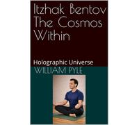 William Pyle Itzhak Bentov The Cosmos Within: Holographic Universe: (Tascabile)