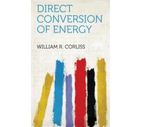 William R Corliss Direct Conversion of Energy (Copertina rigida)
