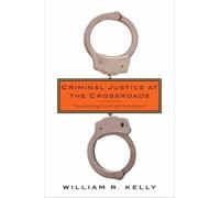 William R. Kelly Criminal Justice at the Crossroads (Copertina rigida)