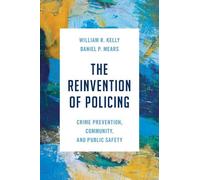 William R. Kelly Daniel P. Mears The Reinvention of Policing (Tascabile)