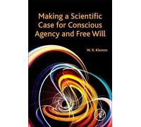William R. Klem Making a Scientific Case for Conscious Agency and Fr (Tascabile)