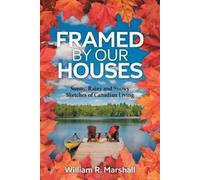 Framed By Our Houses: Sunny, Rainy and Snowy Sketches of Canadian Living
