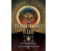 William R. Mistele The Hermetic Tree of Life (Tascabile)