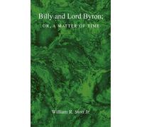 William R Stott BILLY AND LORD BYRON, or, A MATTER OF TIME (Copertina rigida)