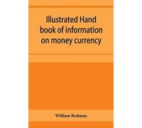 William Redman Illustrated hand book of information on money currenc (Tascabile)