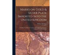 William Redman Marks on Gold & Silver Plate Imported Into the United (Tascabile)