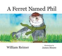 William Reimer A Ferret Named Phil (Tascabile)