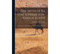William Ricketts Coope The Myth of Ra (The Supreme Sun-God of Egypt (Tascabile)
