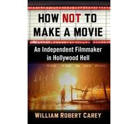 William Robert Carey How Not to Make a Movie (Tascabile)